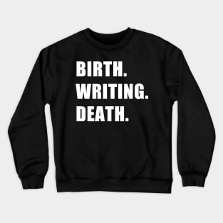 Birth. Writing. Death. Crewneck Sweatshirt